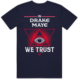 Drake Maye We Trust New England Football Fan T Shirt