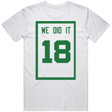 We Did It 18 Banner Boston Basketball Fan T Shirt