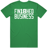 Finished Business 18 Boston Basketball Fan T Shirt