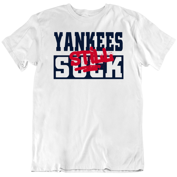 Boston Red Sox New York Yankees Still Suck shirt, hoodie, sweater