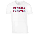 Pedroia Forever Boston Legend Dustin Pedroia Boston Baseball Fan V2 T Shirt