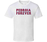 Pedroia Forever Boston Legend Dustin Pedroia Boston Baseball Fan V2 T Shirt